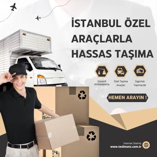 İstanbul Özel Araçlarla Hassas Taşıma